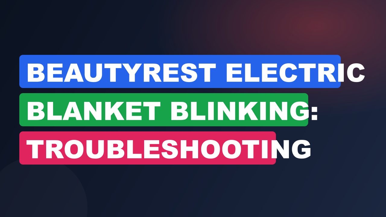 Beautyrest Electric Blanket Blinking: Troubleshooting Solutions