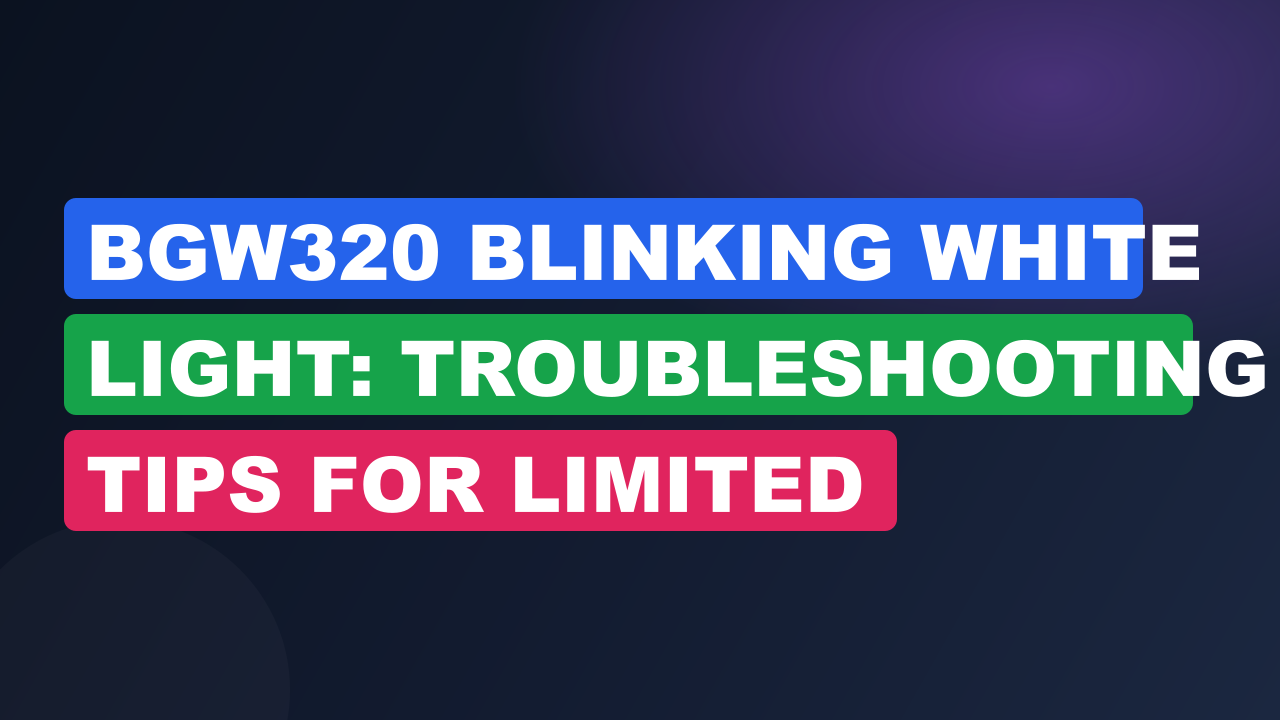 BGW320 Blinking White Light: Troubleshooting Tips for Limited Internet Connection