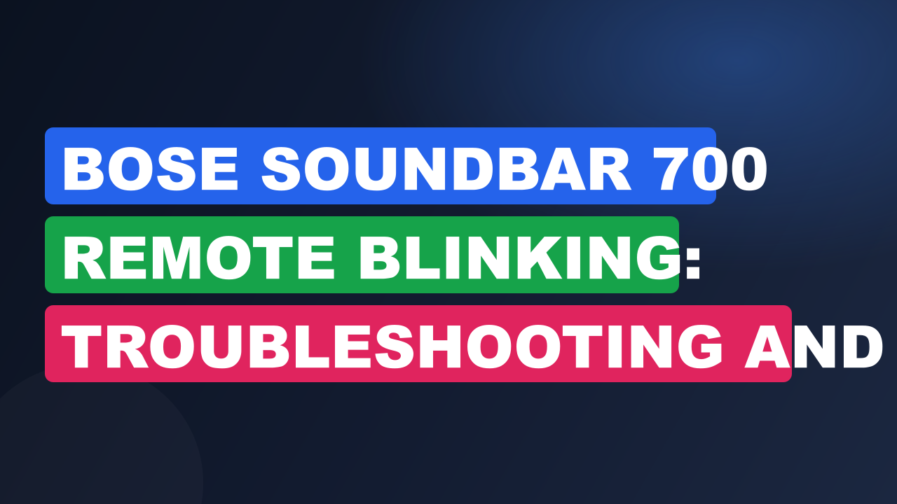 Bose Soundbar 700 Remote Blinking: Troubleshooting and Solutions