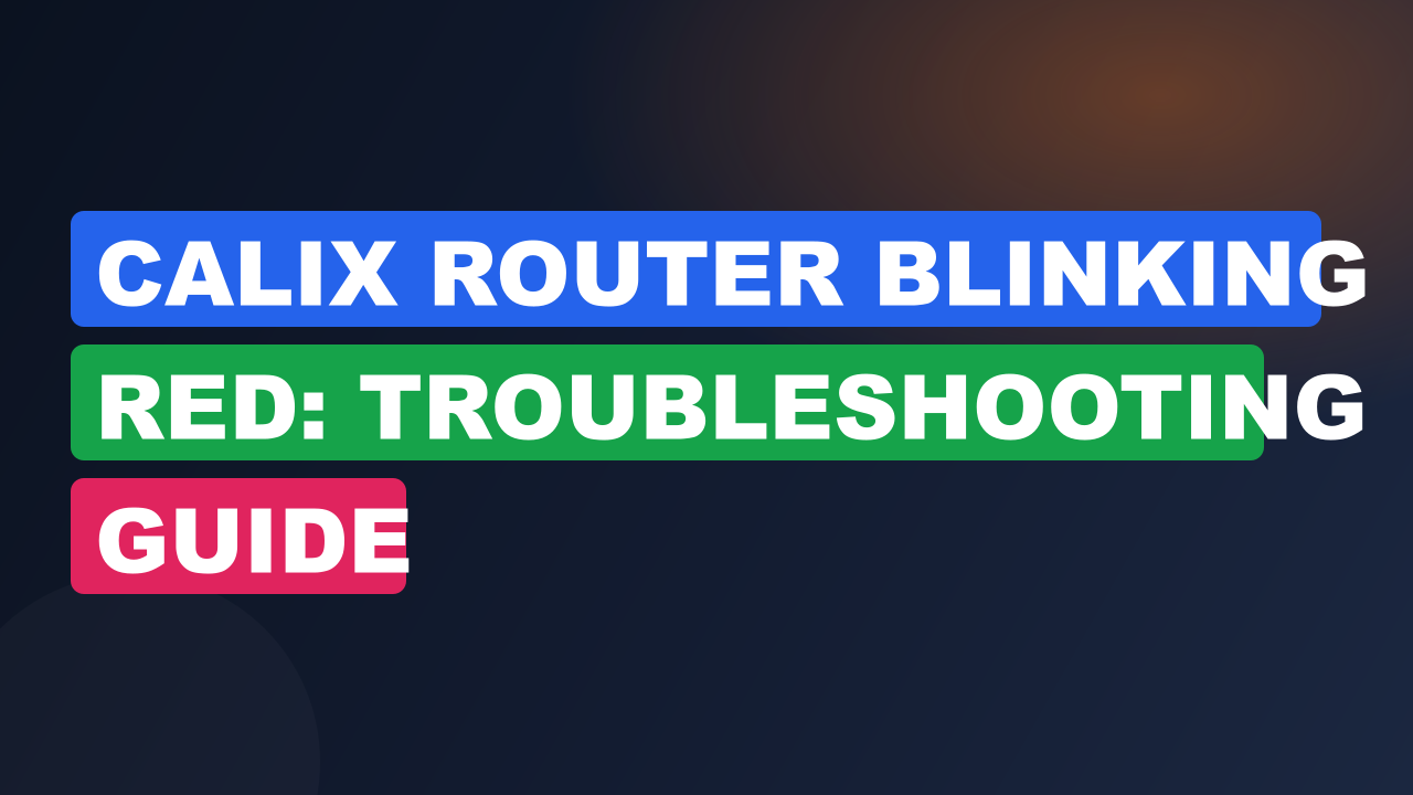 Calix Router Blinking Red: Troubleshooting Guide