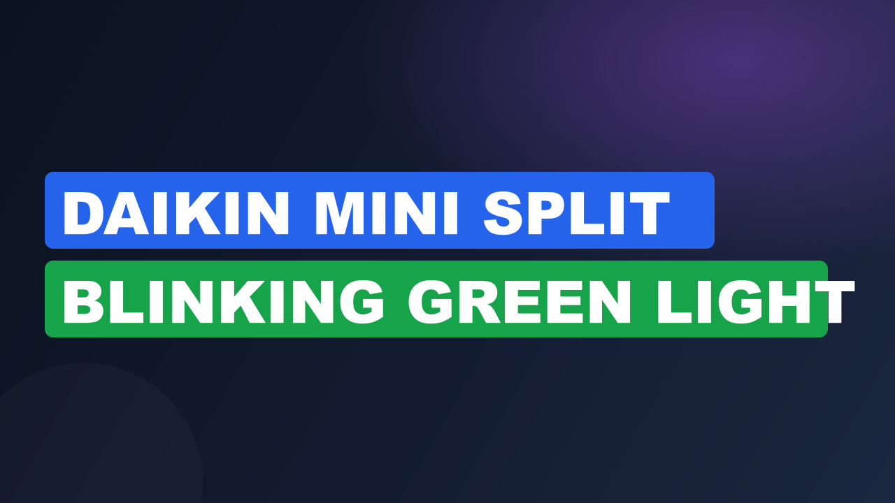 Daikin Mini Split Blinking Green Light