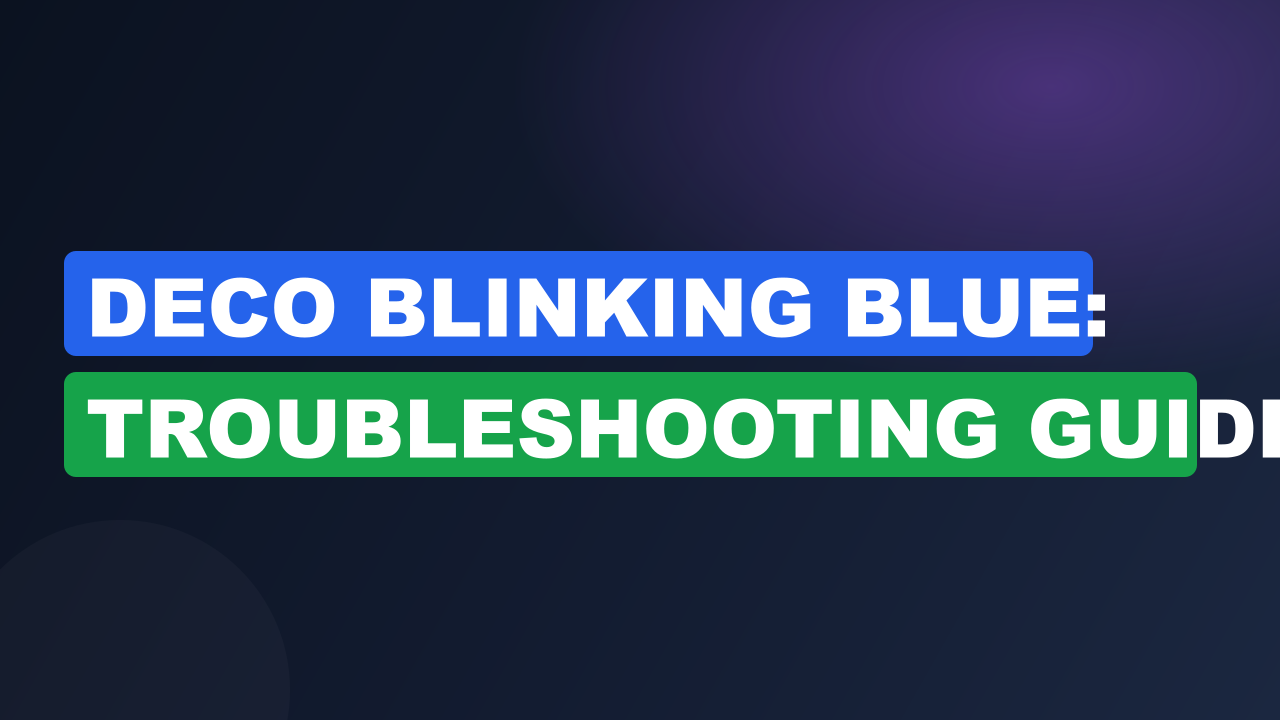 Deco Blinking Blue: Troubleshooting Guide