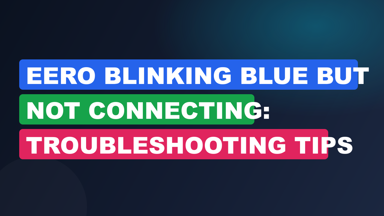 Eero Blinking Blue But Not Connecting: Troubleshooting Tips