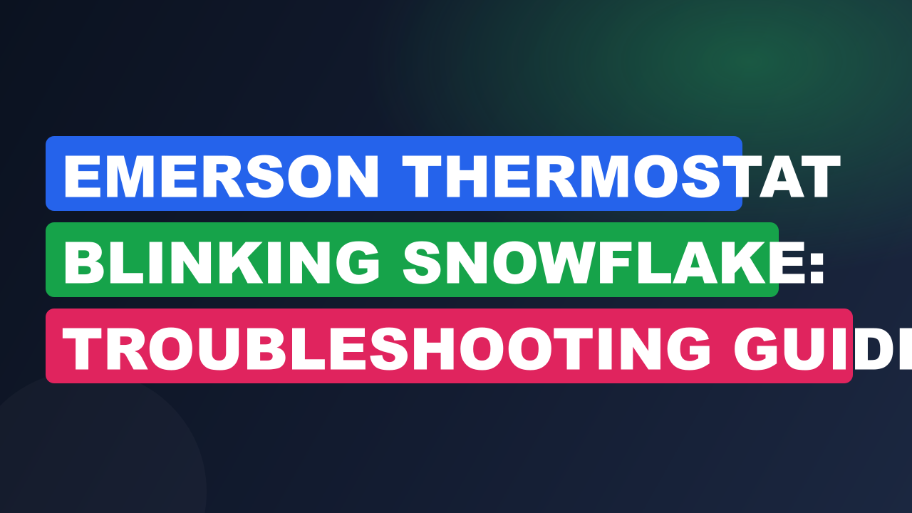 Emerson Thermostat Blinking Snowflake: Troubleshooting Guide