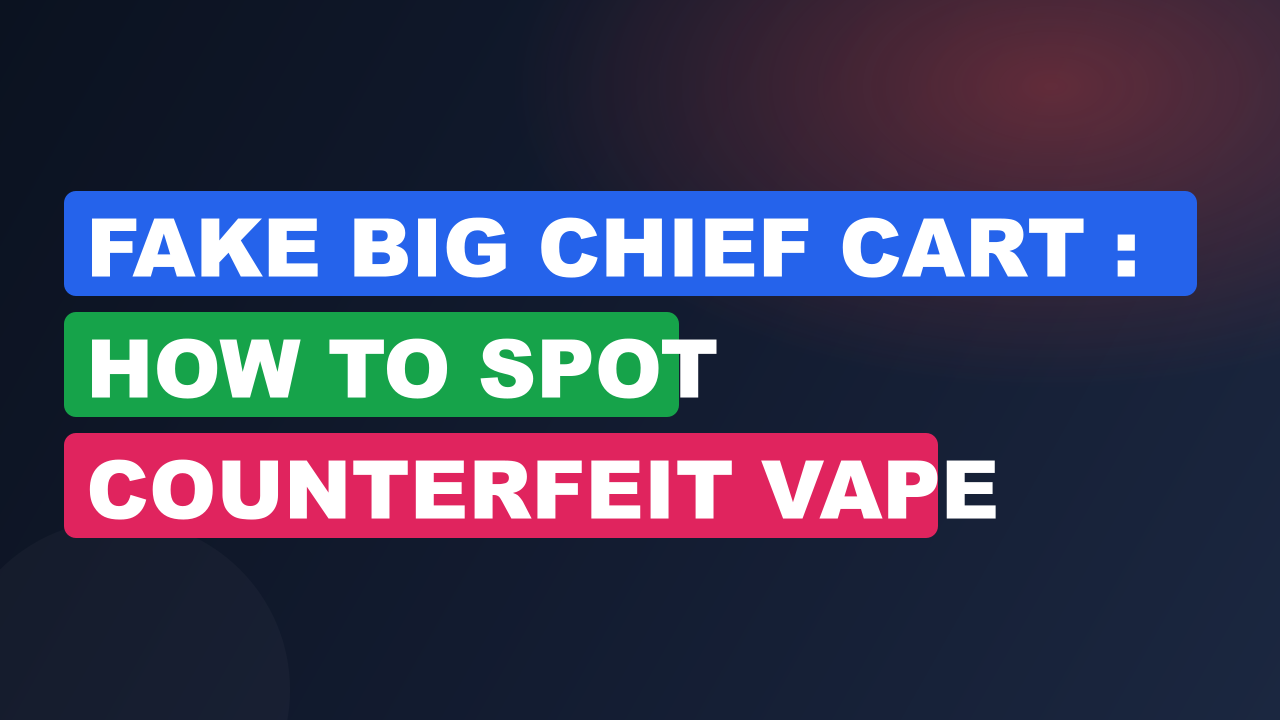 Fake Big Chief Cart : How to Spot Counterfeit Vape Cartridges