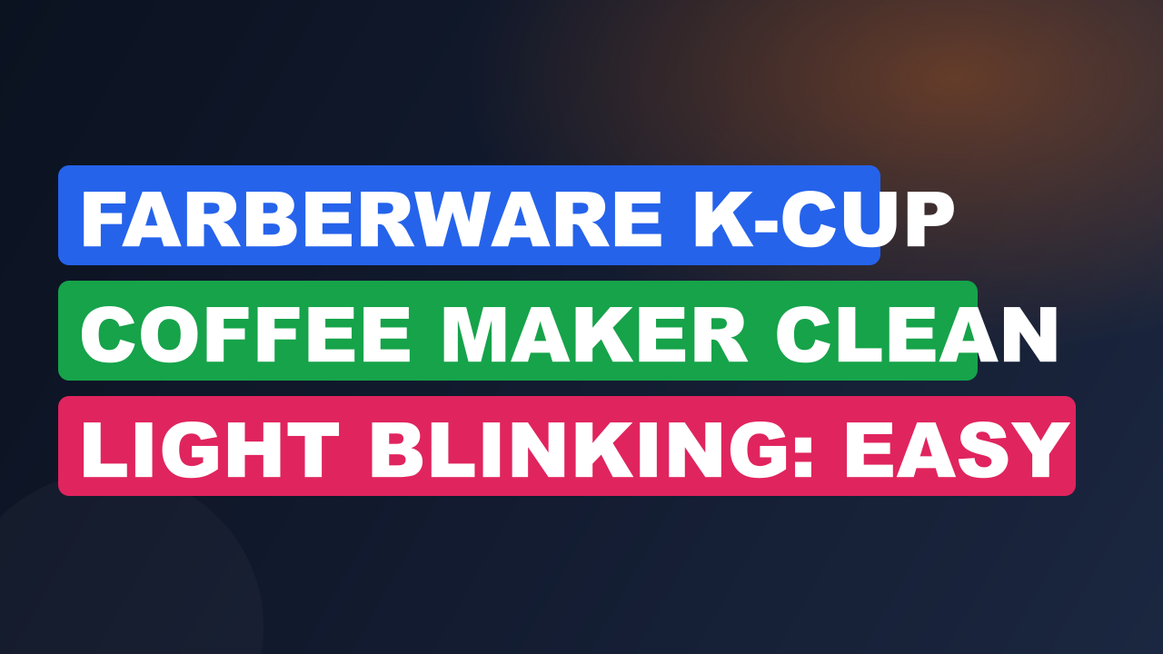Farberware K-Cup Coffee Maker Clean Light Blinking: Easy Steps to Fix and Clean