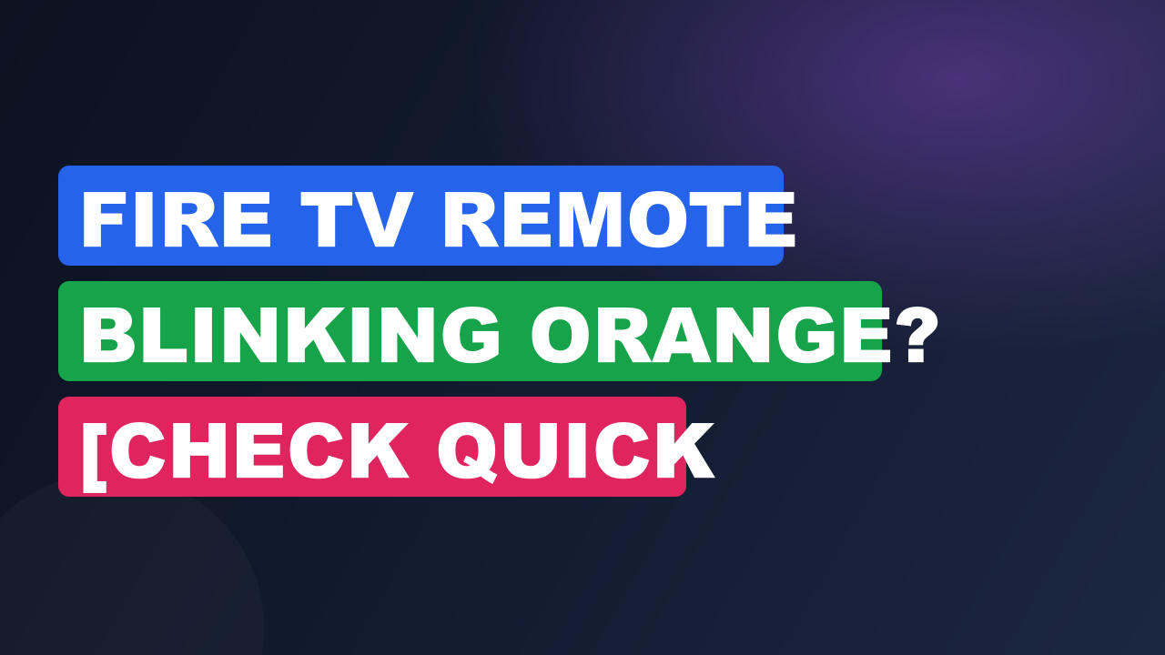 Fire TV Remote Blinking Orange? [Check Quick Solutions]