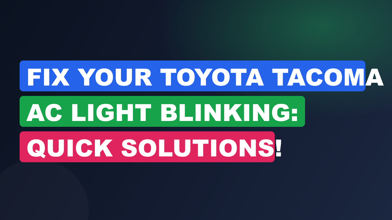 Fix Your Toyota Tacoma AC Light Blinking: Quick Solutions!