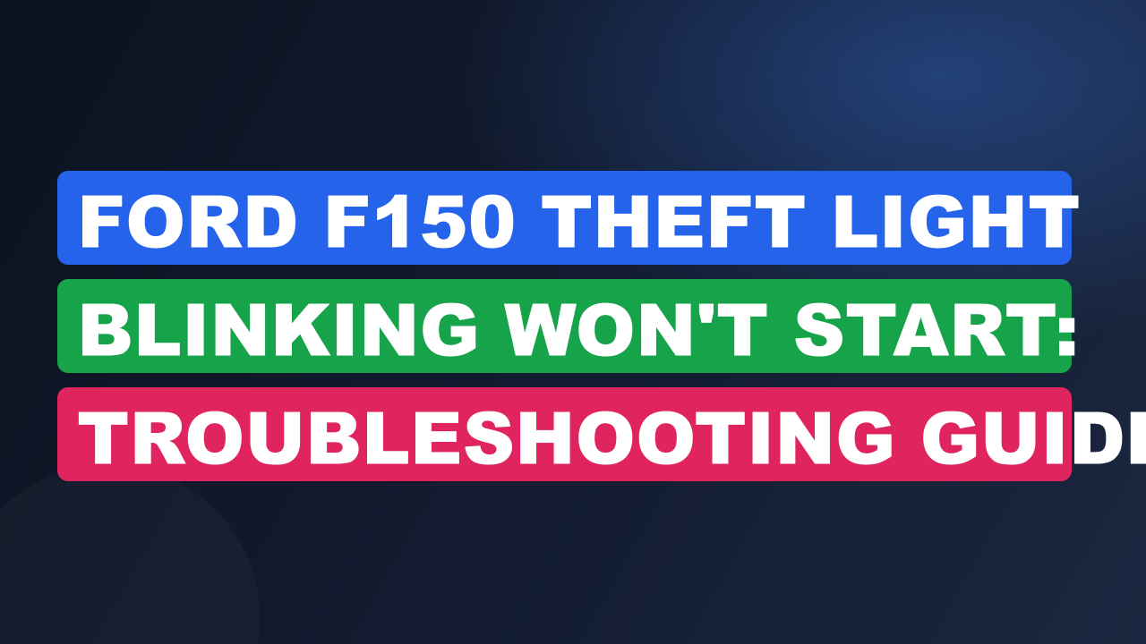 Ford F150 Theft Light Blinking Won't Start: Troubleshooting Guide