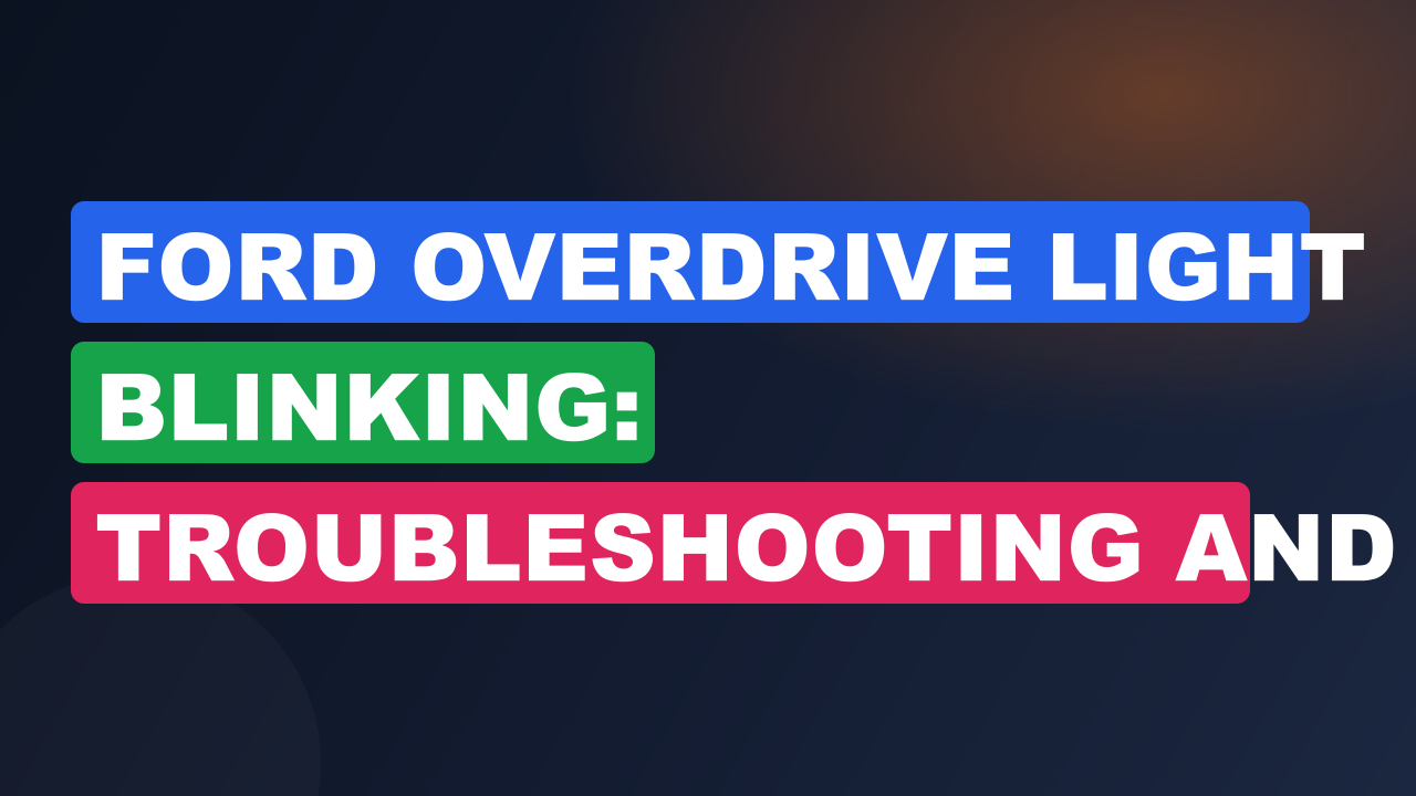 Ford Overdrive Light Blinking: Troubleshooting and Fixes