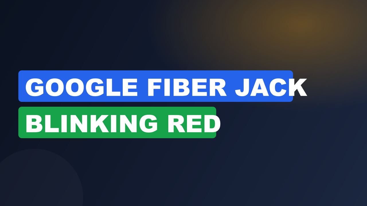 Google Fiber Jack Blinking Red