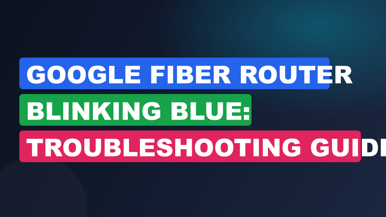 Google Fiber Router Blinking Blue: Troubleshooting Guide