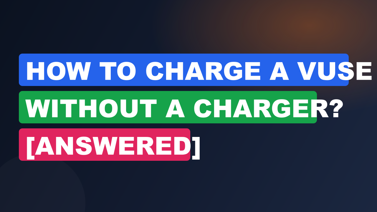 How to Charge a VUSE Without a Charger? [Answered]