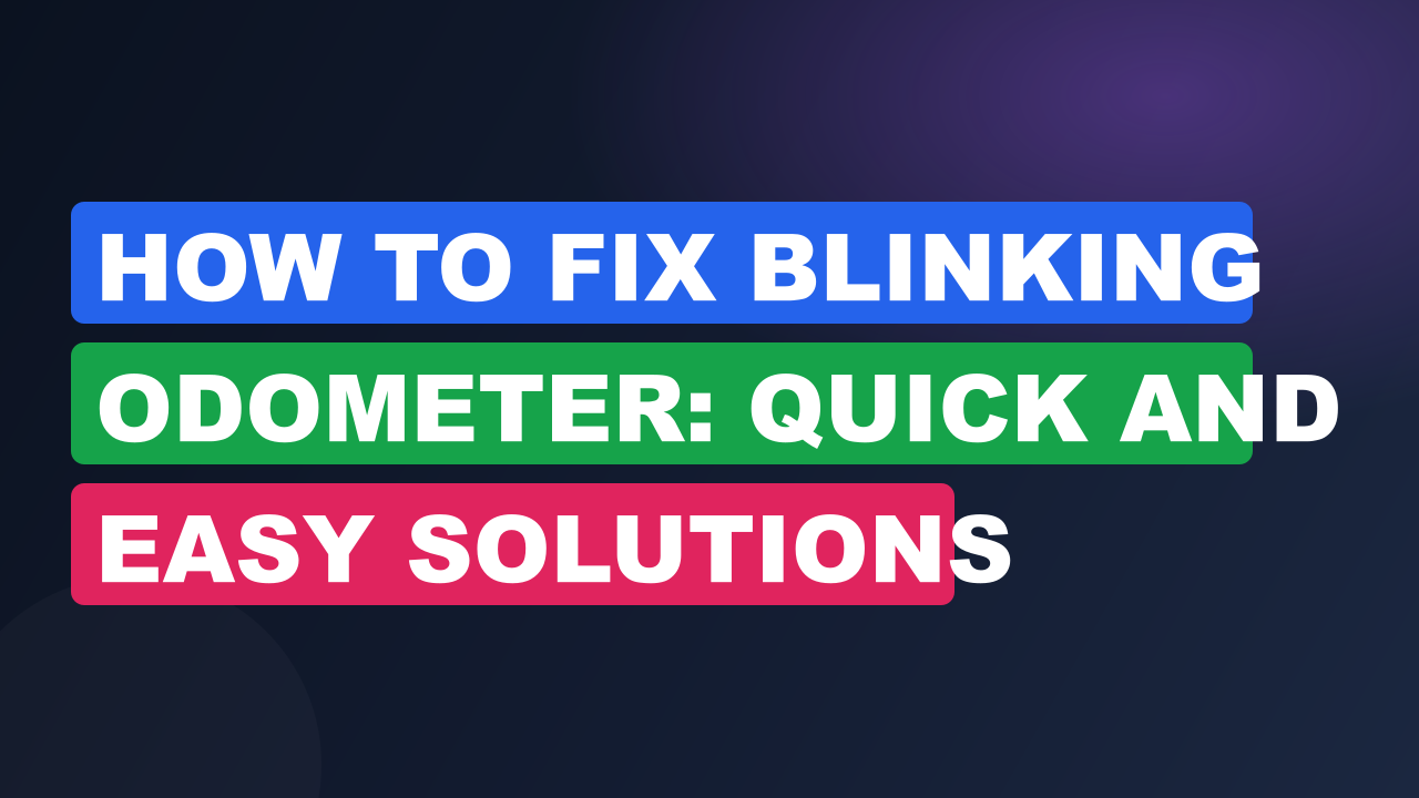 How to Fix Blinking Odometer: Quick and Easy Solutions