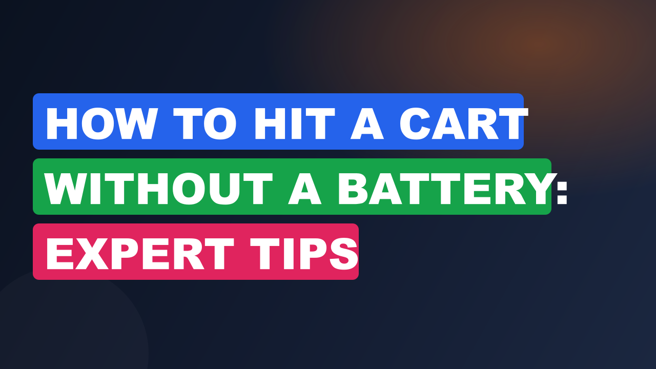 How to Hit a Cart Without a Battery: Expert Tips