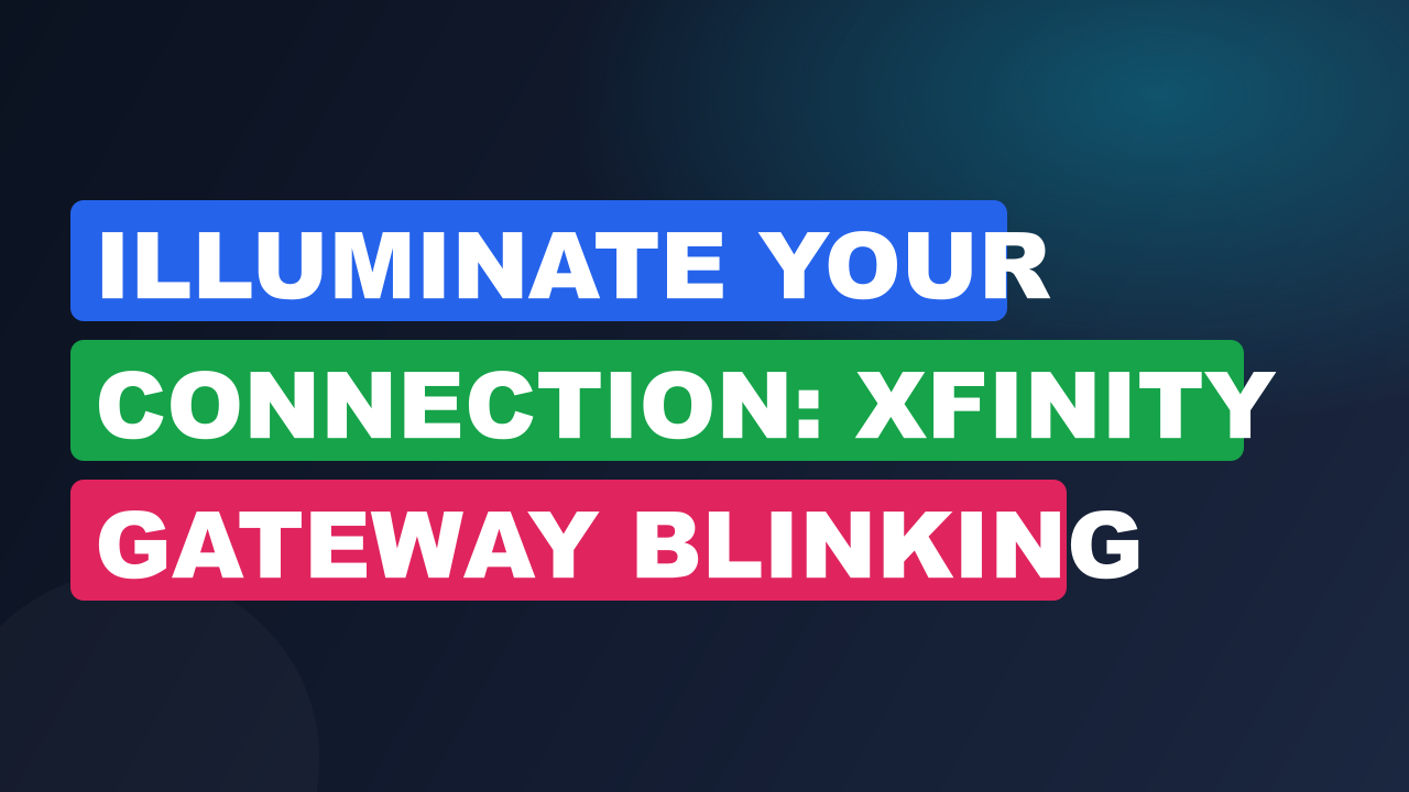 Illuminate Your Connection: Xfinity Gateway Blinking Yellow Troubleshooting Guide