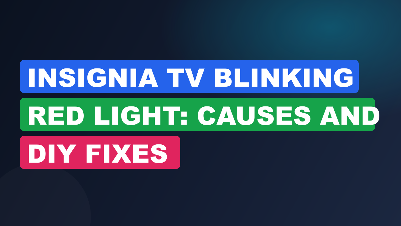 Insignia TV Blinking Red Light: Causes and DIY Fixes