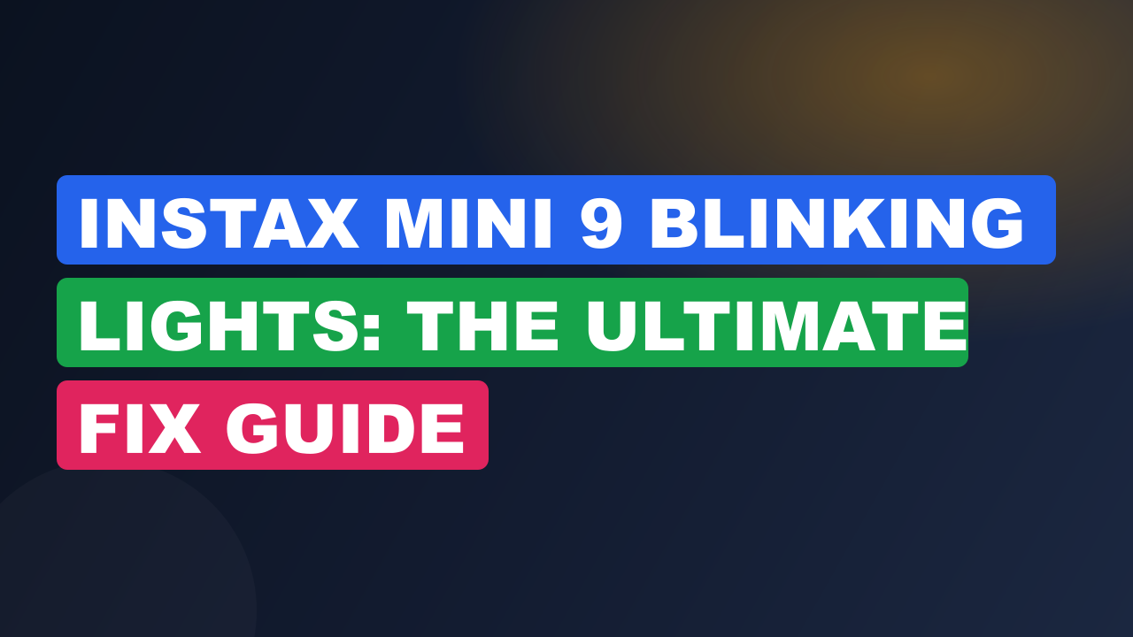 Instax Mini 9 Blinking Lights: The Ultimate Fix Guide