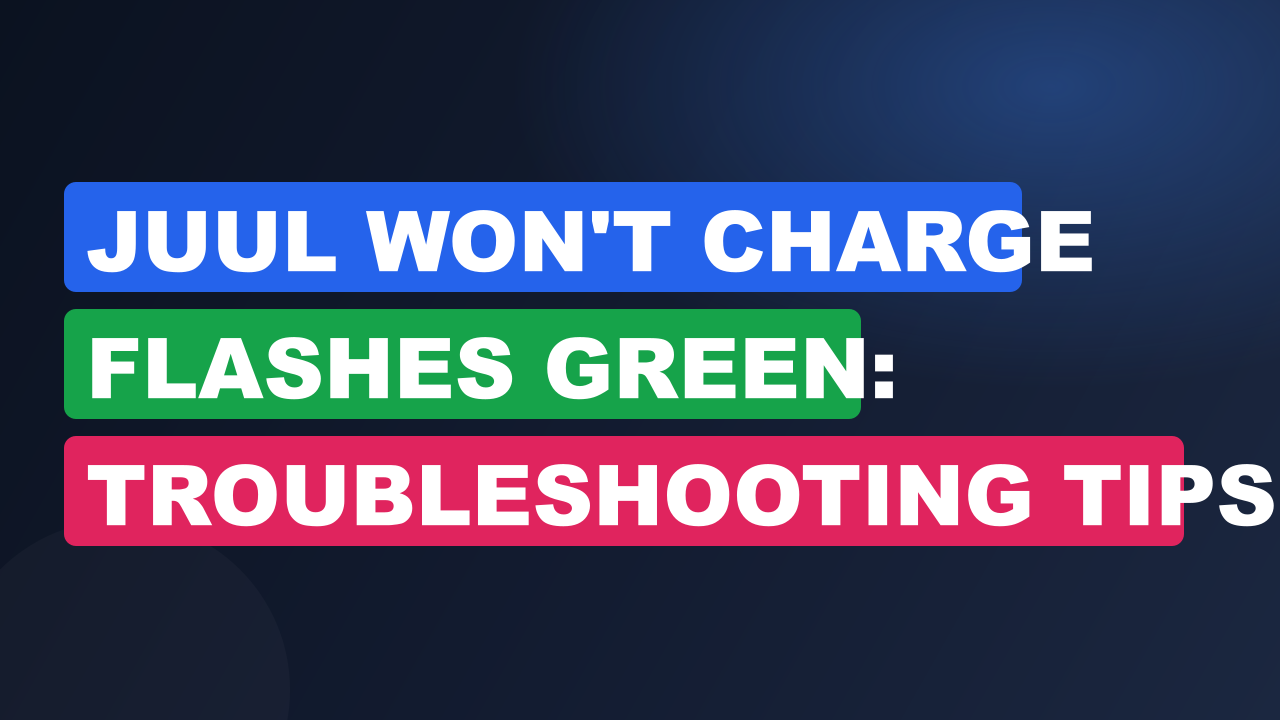 Juul Won't Charge Flashes Green: Troubleshooting Tips