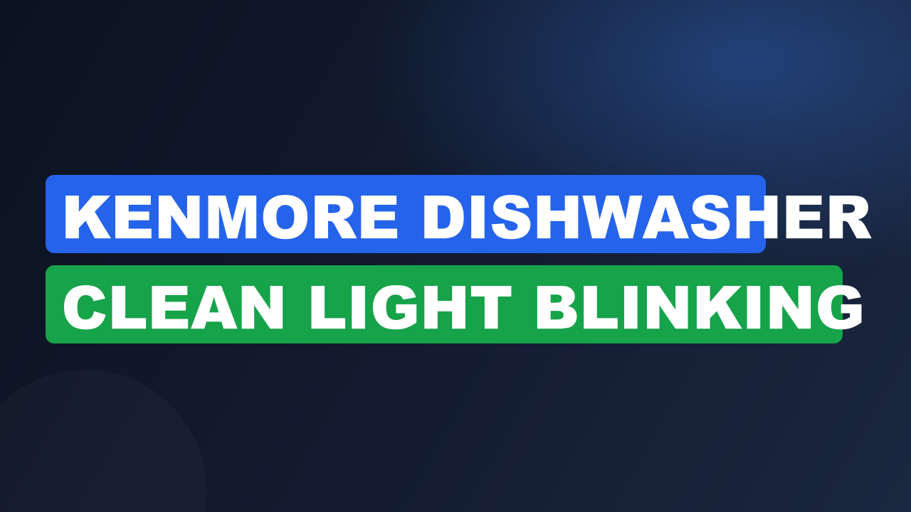 Kenmore Dishwasher Clean Light Blinking