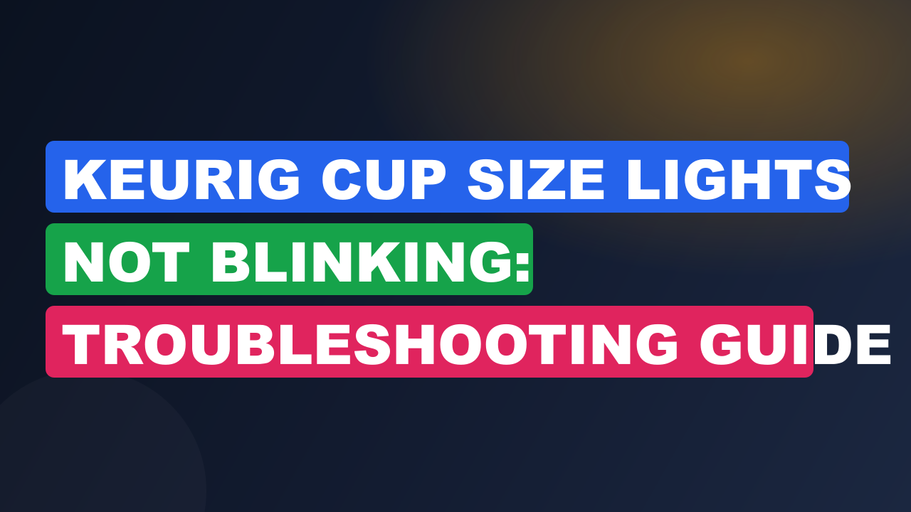 Keurig Cup Size Lights Not Blinking: Troubleshooting Guide