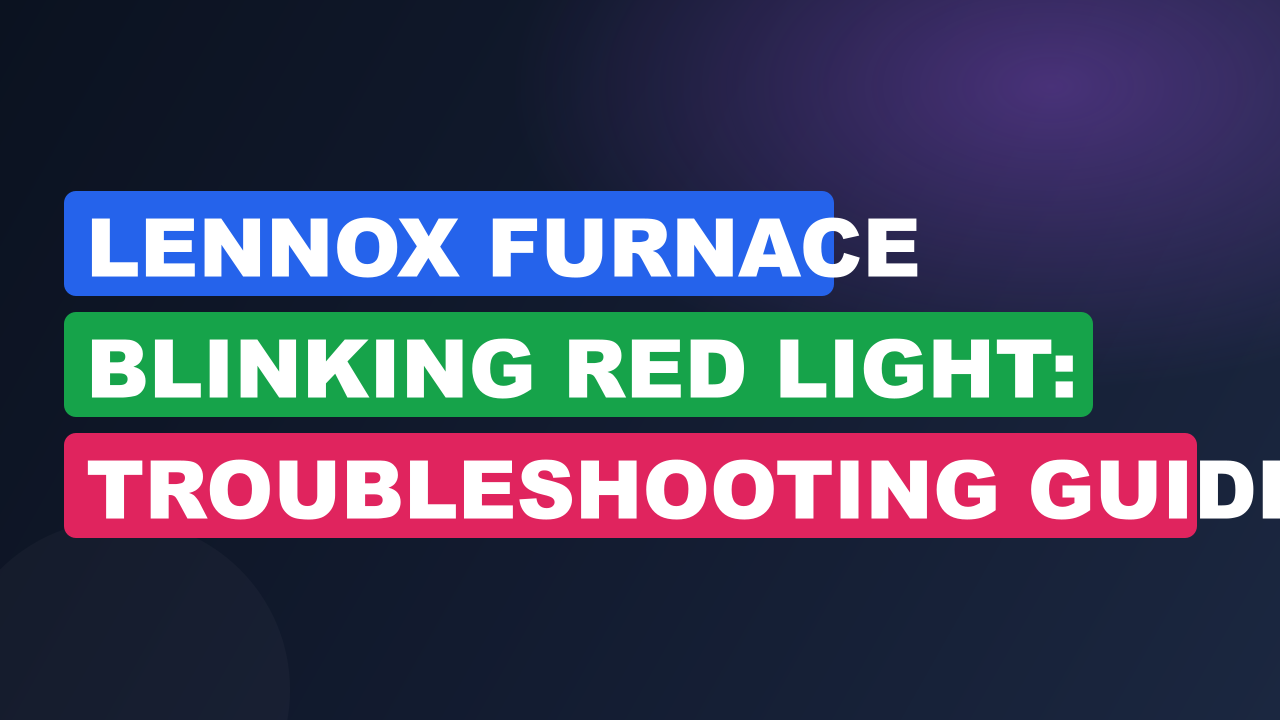 Lennox Furnace Blinking Red Light: Troubleshooting Guide