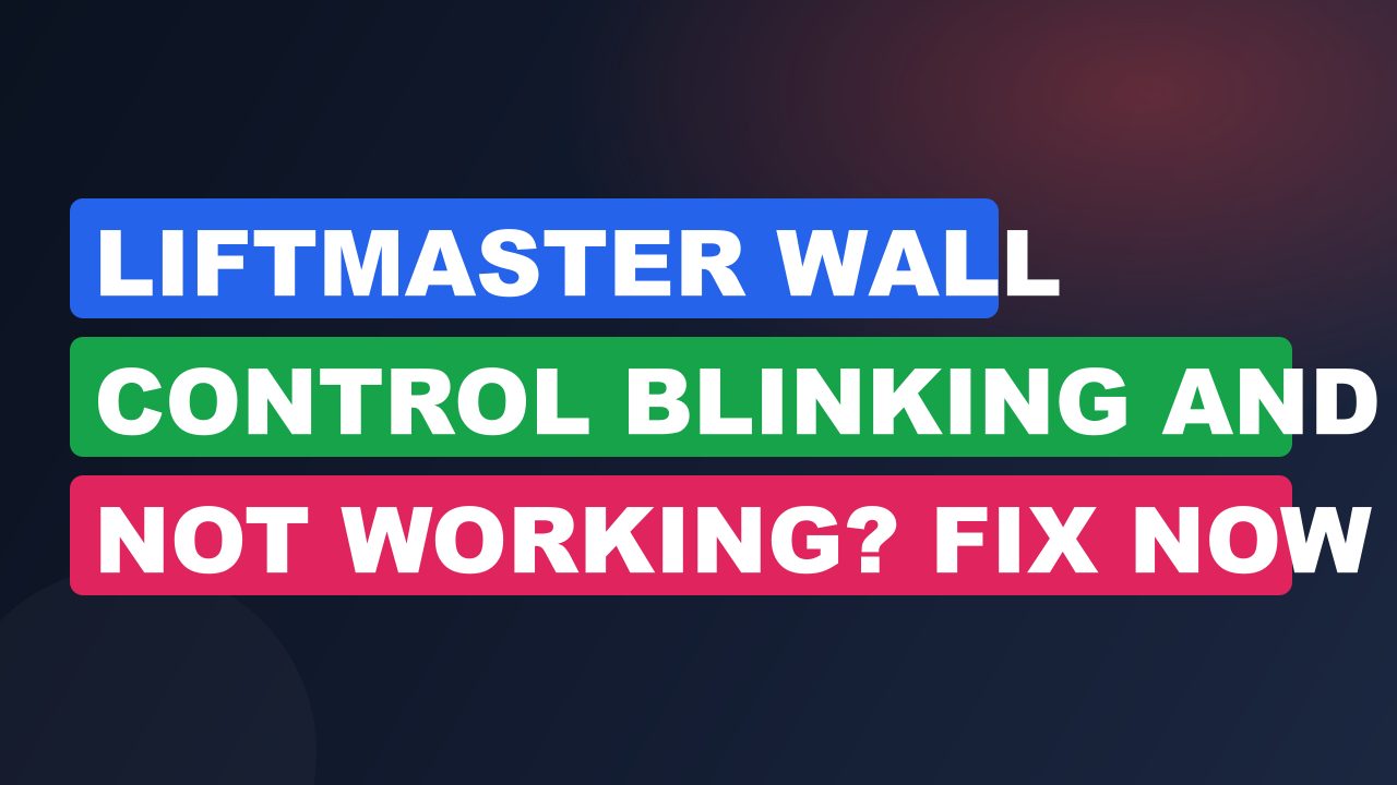 Liftmaster Wall Control Blinking And Not Working? Fix Now