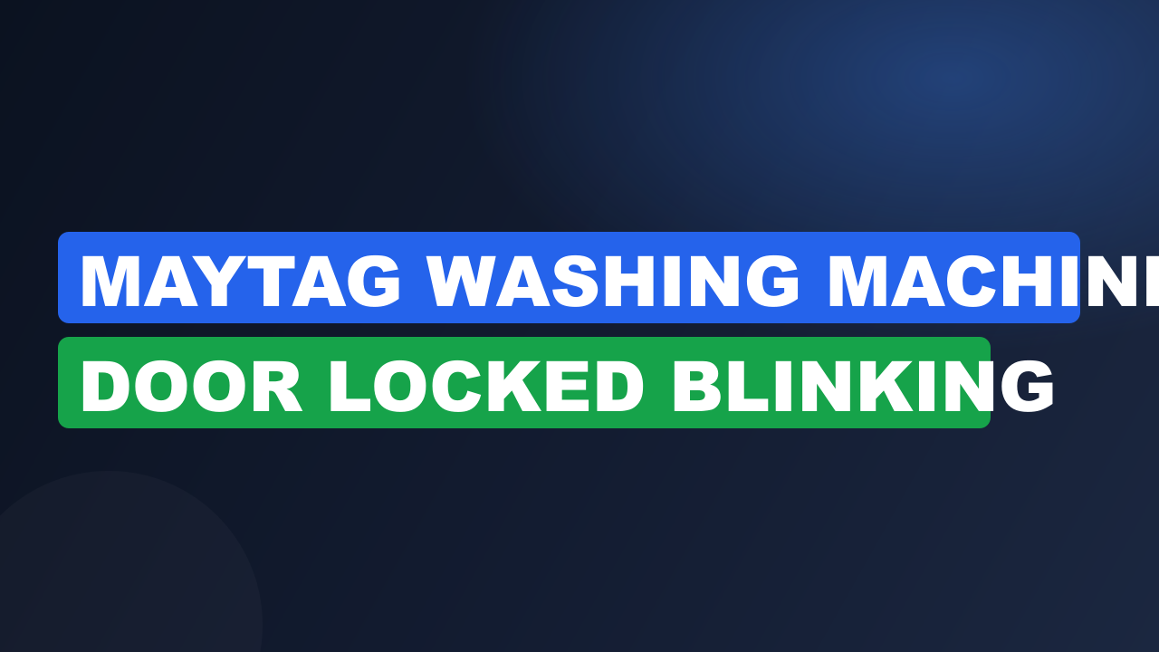 Maytag Washing Machine Door Locked Blinking