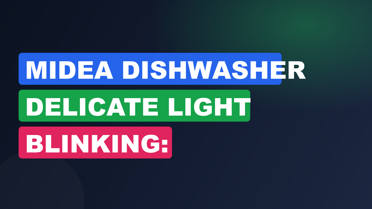 Midea Dishwasher Delicate Light Blinking: Troubleshooting Tips to Fix It!