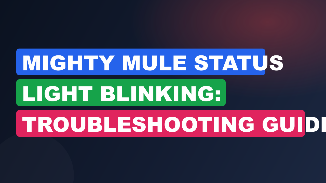 Mighty Mule Status Light Blinking: Troubleshooting Guide