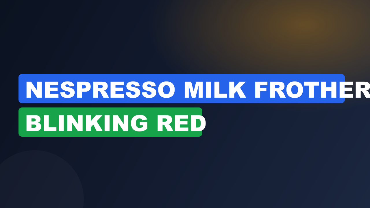 Nespresso Milk Frother Blinking Red