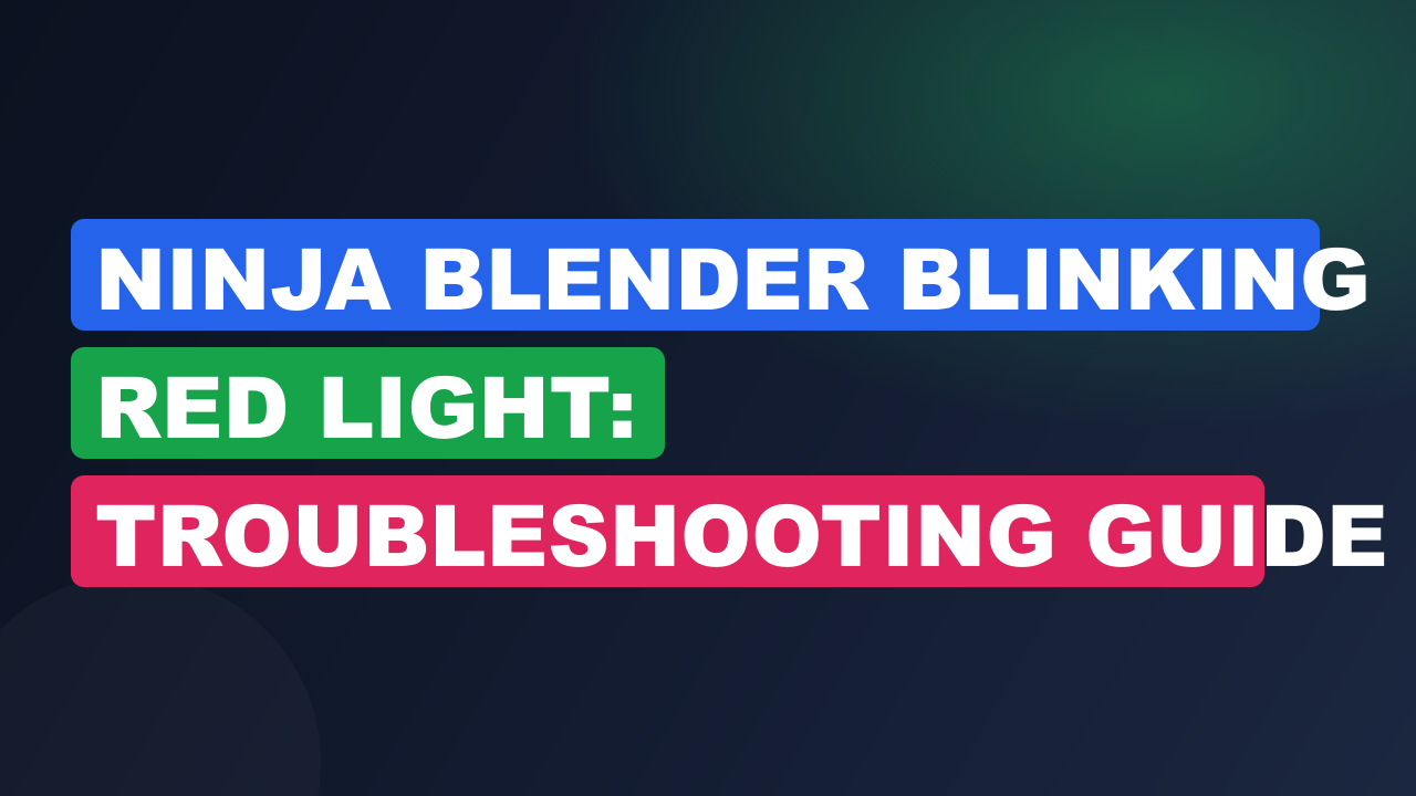 Ninja Blender Blinking Red Light: Troubleshooting Guide
