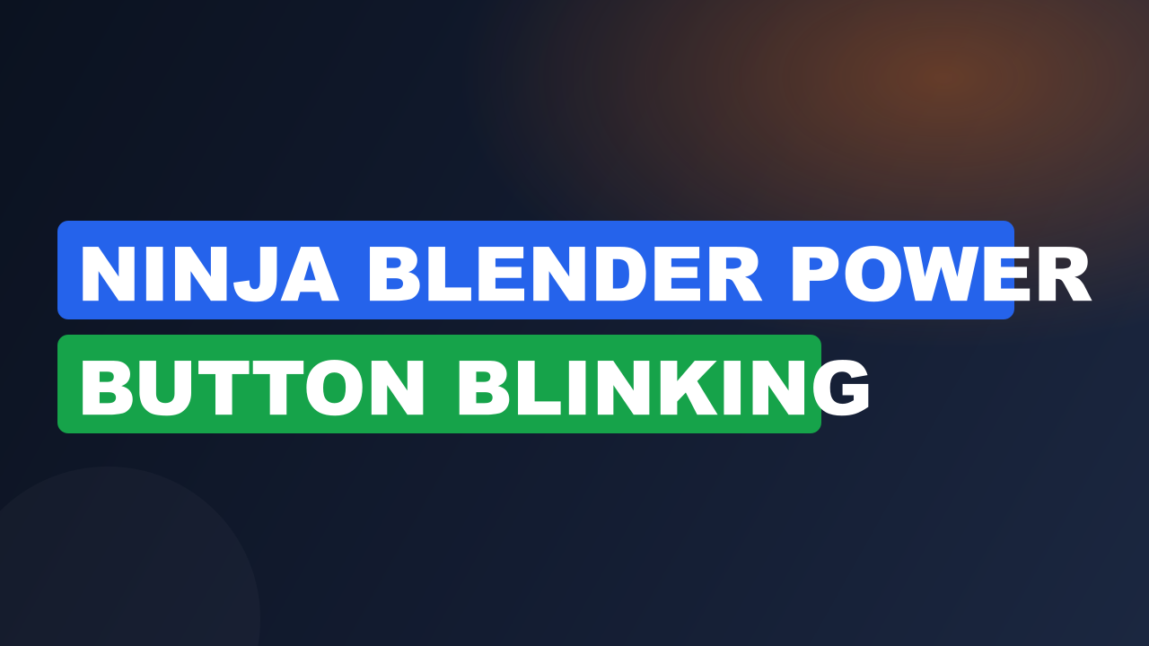 Ninja Blender Power Button Blinking