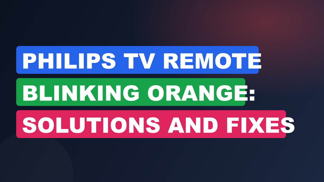 Philips TV Remote Blinking Orange: Solutions and Fixes