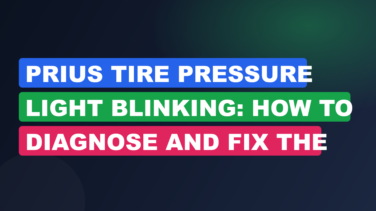 Prius Tire Pressure Light Blinking: How to Diagnose and Fix the Issue