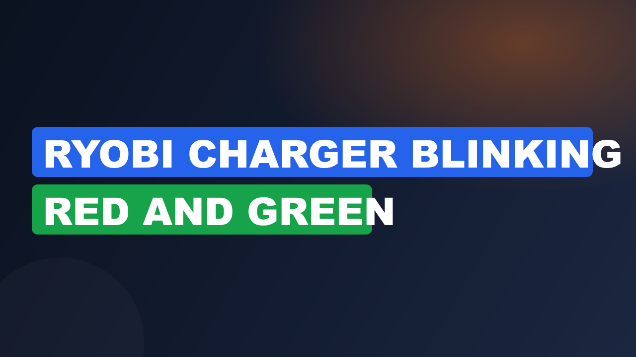 Ryobi Charger Blinking Red And Green