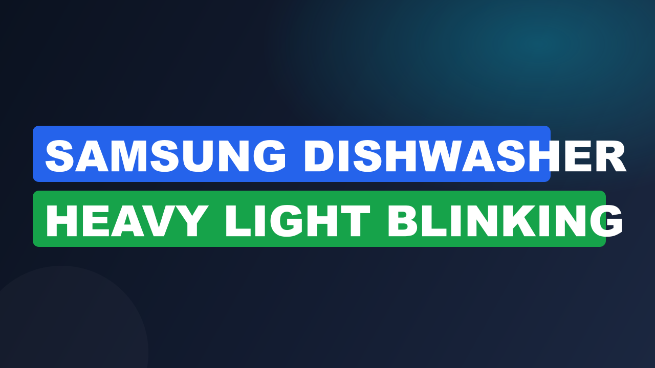 Samsung Dishwasher Heavy Light Blinking
