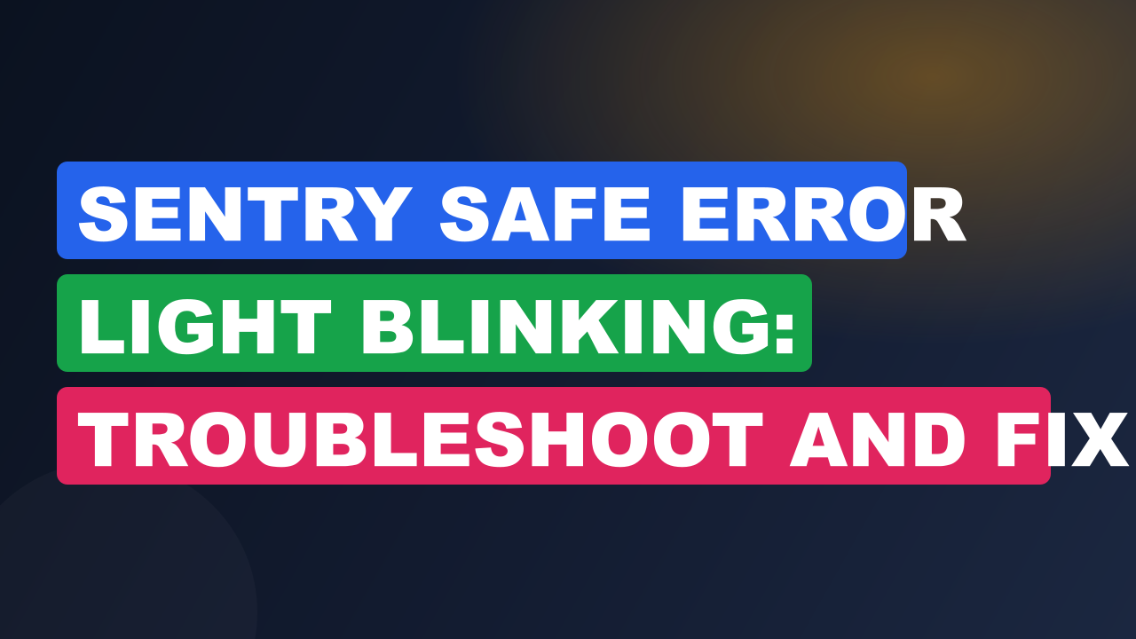 Sentry Safe Error Light Blinking: Troubleshoot and Fix the Issue