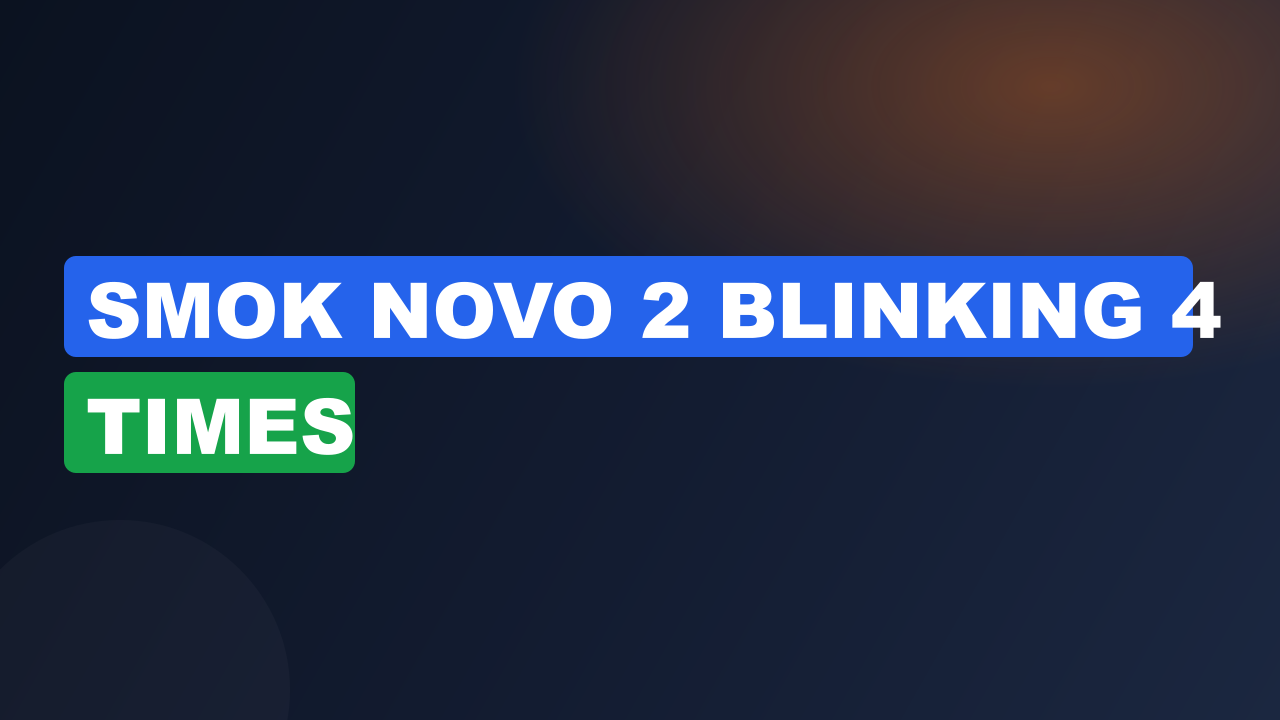 Smok Novo 2 Blinking 4 Times
