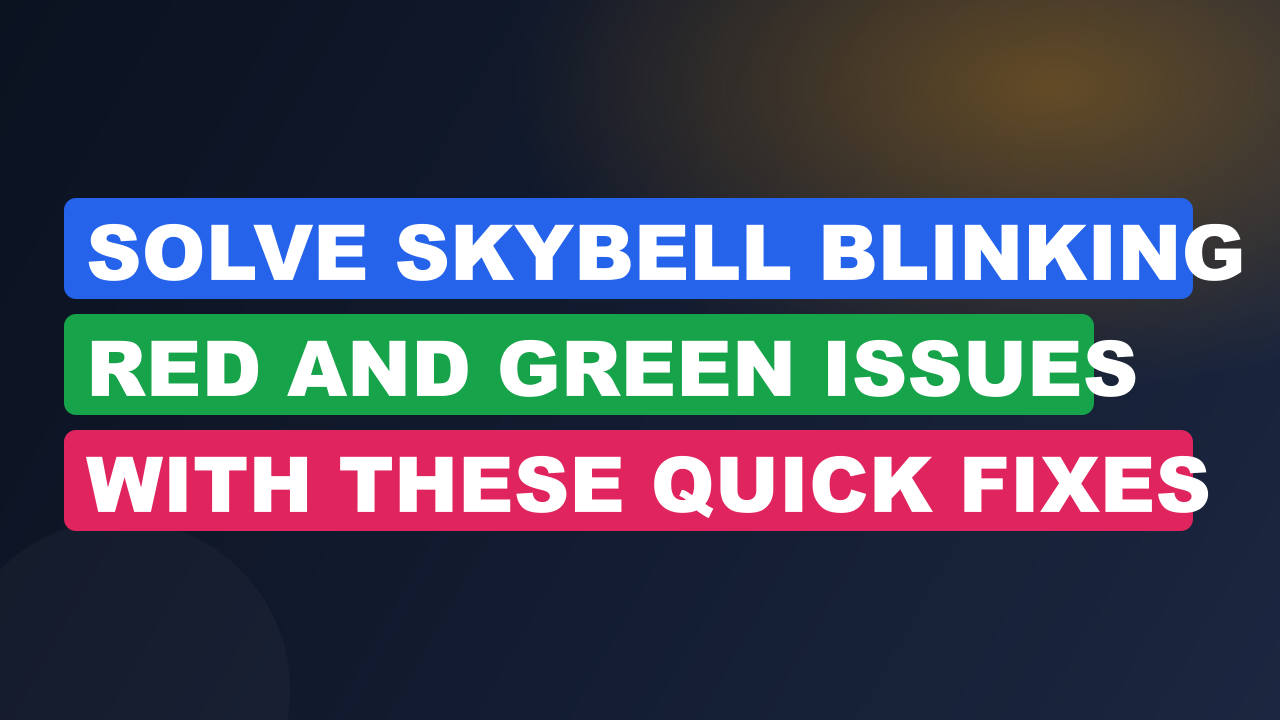 Solve Skybell Blinking Red And Green issues with these quick fixes