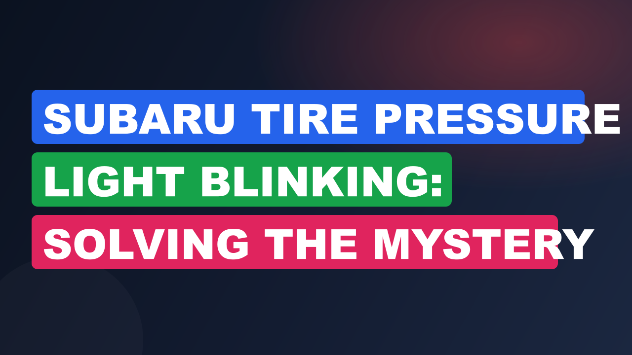 Subaru Tire Pressure Light Blinking: Solving the Mystery