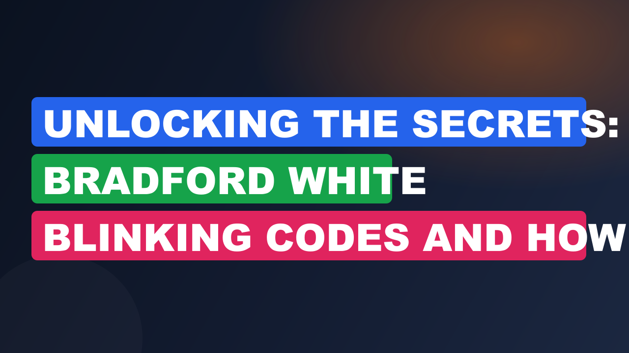 Unlocking the Secrets: Bradford White Blinking Codes and How to Decode Them