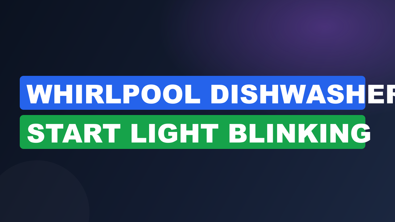 Whirlpool Dishwasher Start Light Blinking