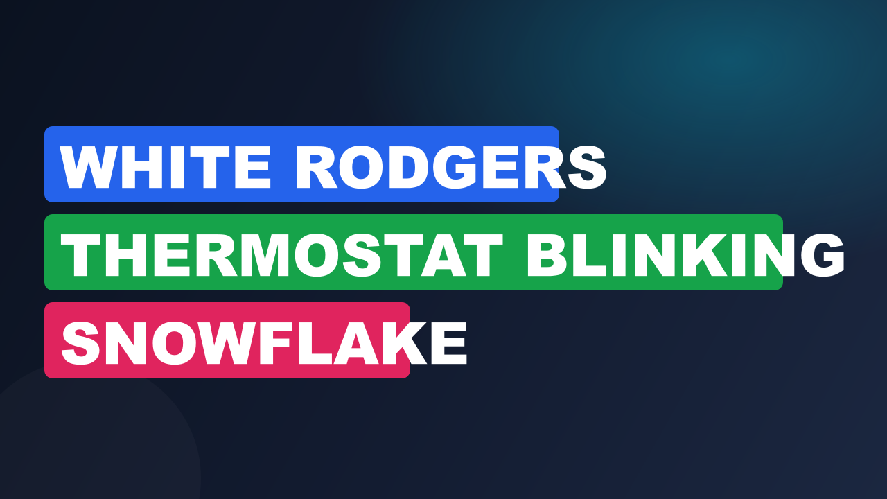 White Rodgers Thermostat Blinking Snowflake