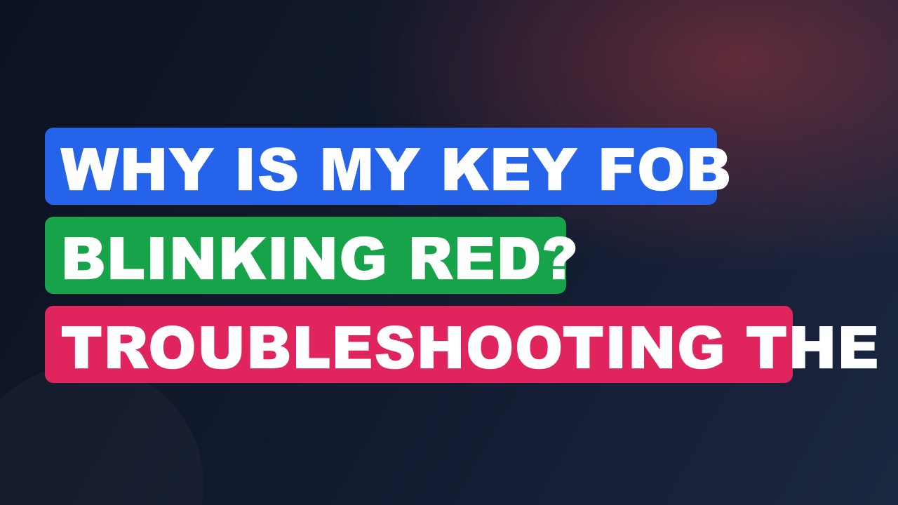 Why is My Key Fob Blinking Red? Troubleshooting the Issue
