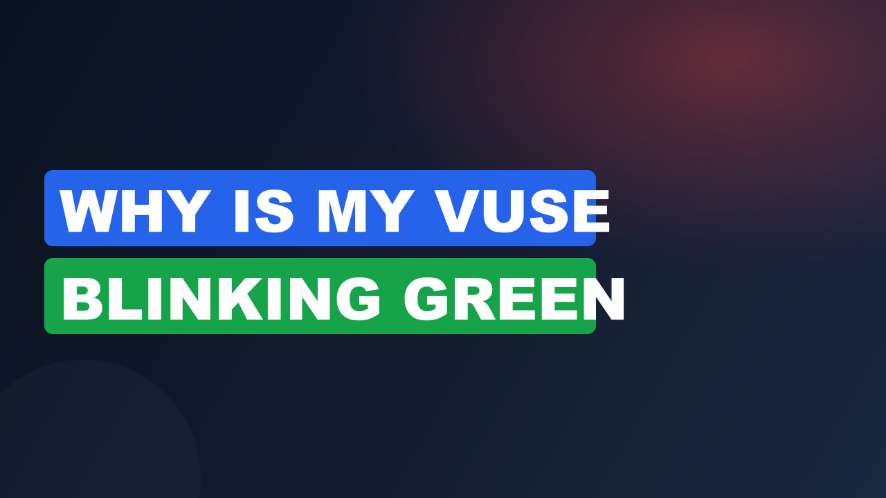 Why is My Vuse Blinking Green