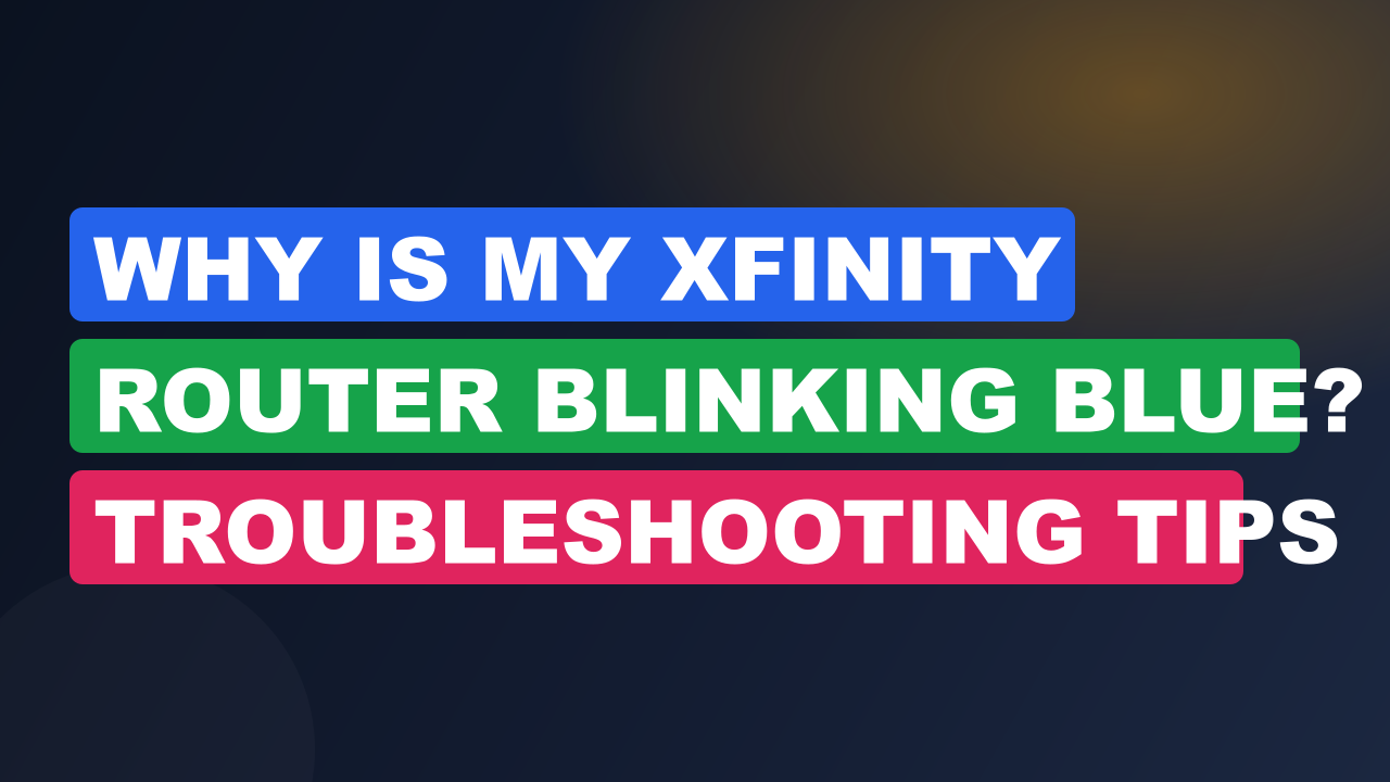 Why is My Xfinity Router Blinking Blue? Troubleshooting Tips for a Stable Connection