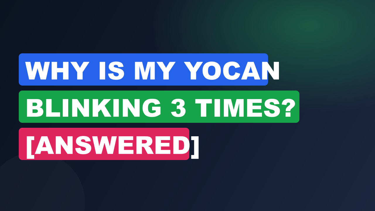 Why is My Yocan Blinking 3 Times? [Answered]