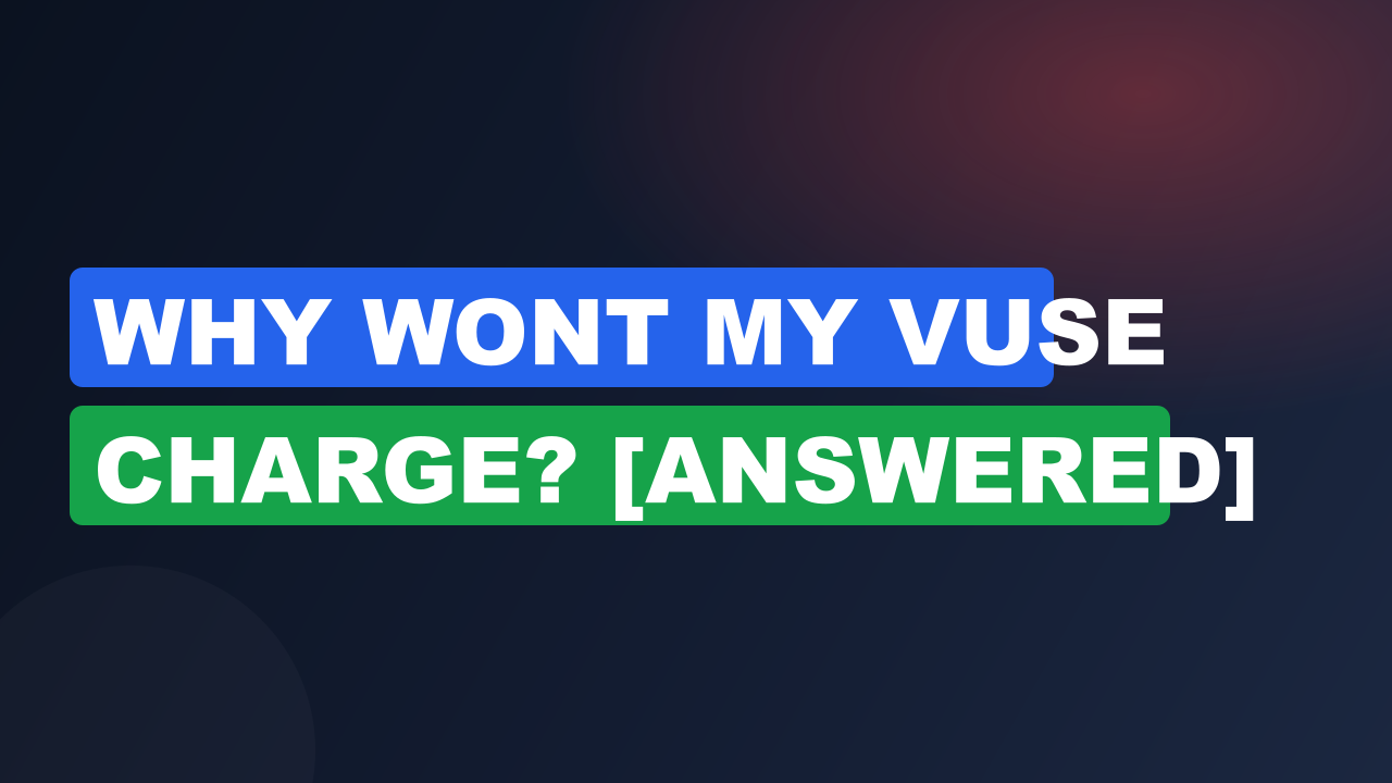 Why Wont My VUSE Charge? [Answered]