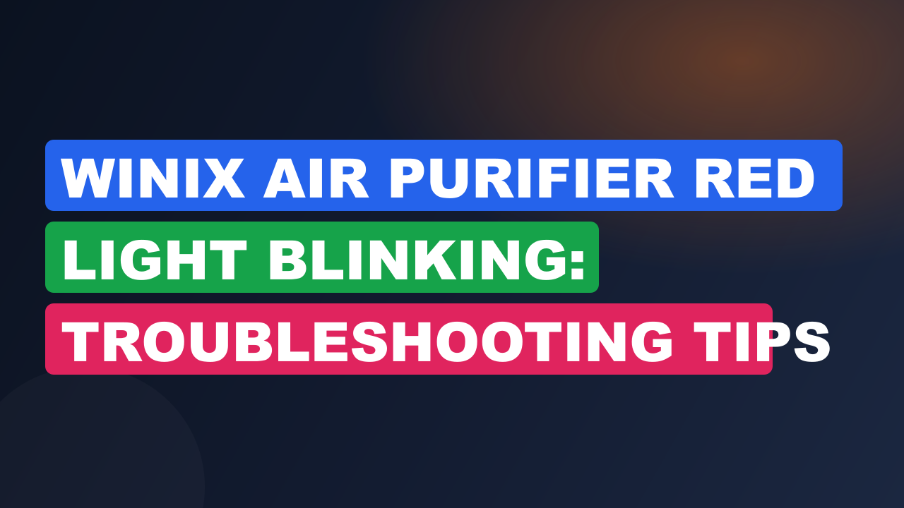 Winix Air Purifier Red Light Blinking: Troubleshooting Tips